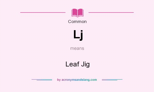 What does Lj mean? It stands for Leaf Jig