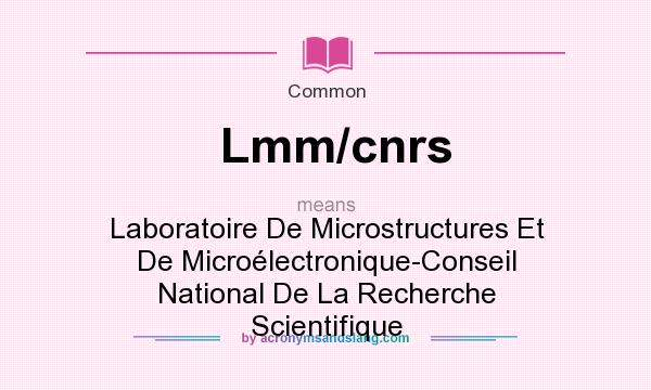 What does Lmm/cnrs mean? It stands for Laboratoire De Microstructures Et De Microlectronique-Conseil National De La Recherche Scientifique