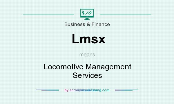 What does Lmsx mean? It stands for Locomotive Management Services
