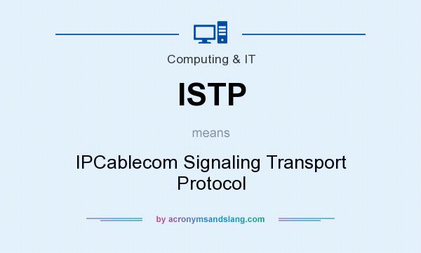 What does ISTP mean? It stands for IPCablecom Signaling Transport Protocol