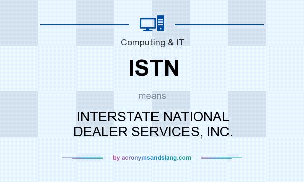 What does ISTN mean? It stands for INTERSTATE NATIONAL DEALER SERVICES, INC.