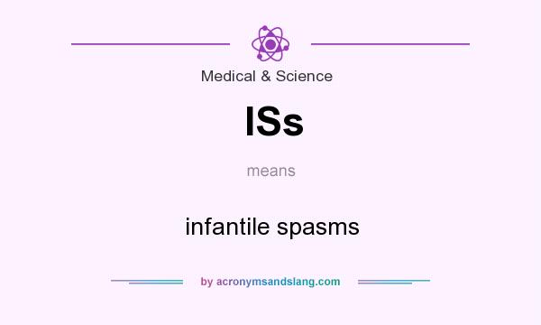What does ISs mean? It stands for infantile spasms