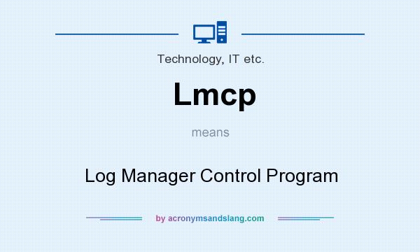 What does Lmcp mean? It stands for Log Manager Control Program