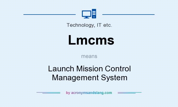 What does Lmcms mean? It stands for Launch Mission Control Management System