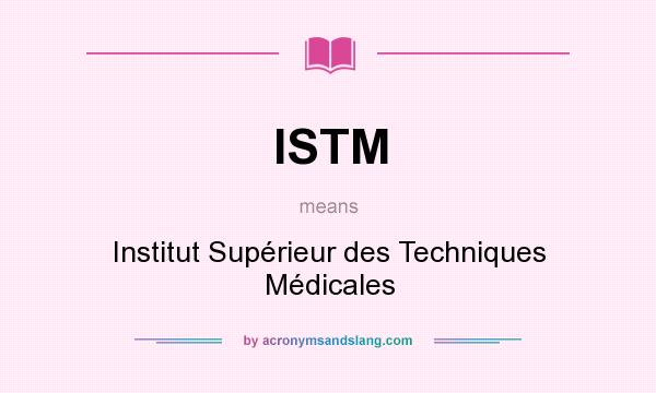 What does ISTM mean? It stands for Institut Supérieur des Techniques Médicales