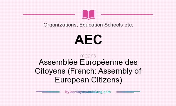 What does AEC mean? It stands for Assemblée Européenne des Citoyens (French: Assembly of European Citizens)