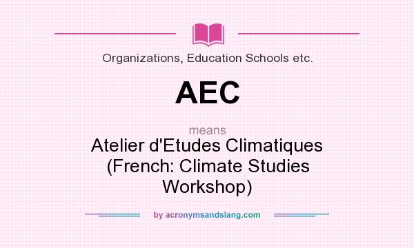 What does AEC mean? It stands for Atelier d`Etudes Climatiques (French: Climate Studies Workshop)