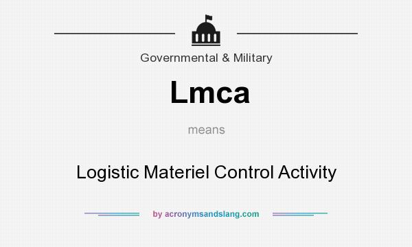 What does Lmca mean? It stands for Logistic Materiel Control Activity