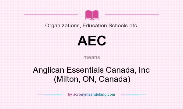 What does AEC mean? It stands for Anglican Essentials Canada, Inc (Milton, ON, Canada)