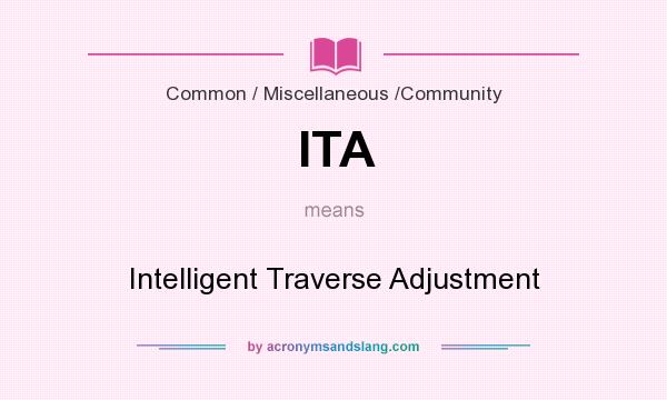 What does ITA mean? It stands for Intelligent Traverse Adjustment