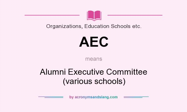 What does AEC mean? It stands for Alumni Executive Committee (various schools)