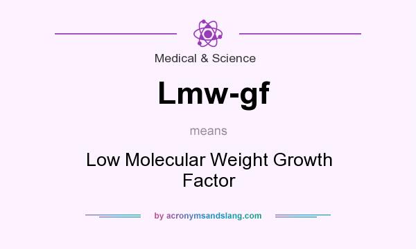 What does Lmw-gf mean? It stands for Low Molecular Weight Growth Factor