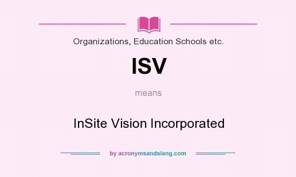 What does ISV mean? It stands for InSite Vision Incorporated