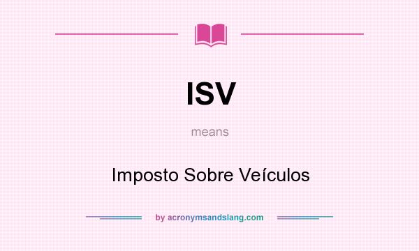 What does ISV mean? It stands for Imposto Sobre Veículos
