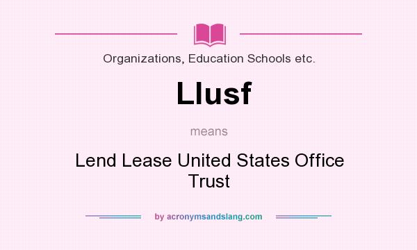 What does Llusf mean? It stands for Lend Lease United States Office Trust