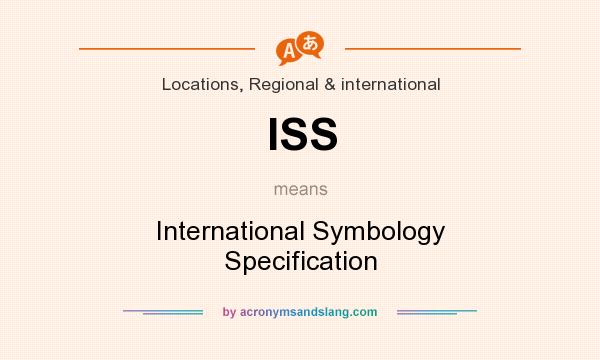 What does ISS mean? It stands for International Symbology Specification
