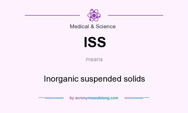 What does ISS mean? It stands for Inorganic suspended solids