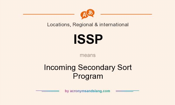 What does ISSP mean? It stands for Incoming Secondary Sort Program