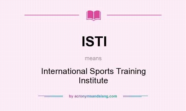What does ISTI mean? It stands for International Sports Training Institute