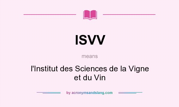 What does ISVV mean? It stands for l`Institut des Sciences de la Vigne et du Vin