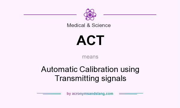 What does ACT mean? It stands for Automatic Calibration using Transmitting signals