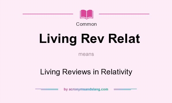 What does Living Rev Relat mean? It stands for Living Reviews in Relativity