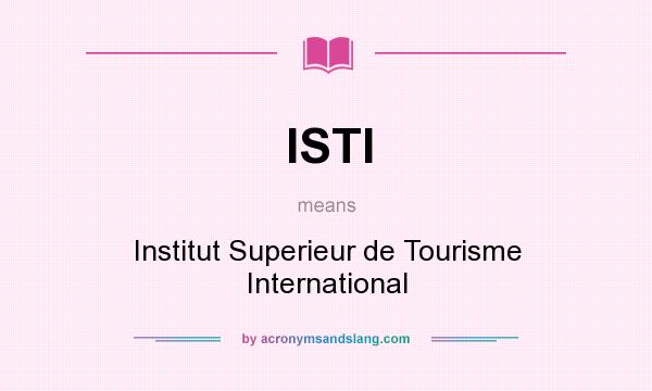 What does ISTI mean? It stands for Institut Superieur de Tourisme International