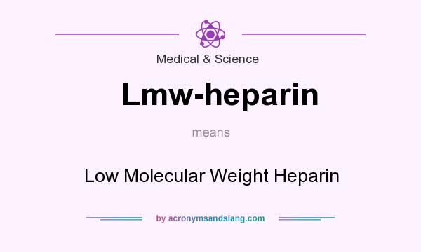 What does Lmw-heparin mean? It stands for Low Molecular Weight Heparin