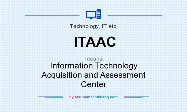 What does ITAAC mean? It stands for Information Technology Acquisition and Assessment Center