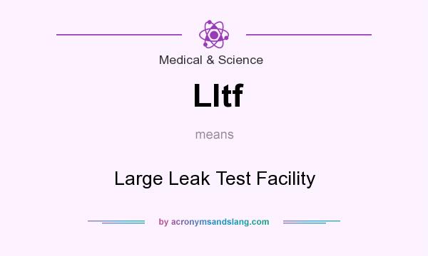 What does Lltf mean? It stands for Large Leak Test Facility