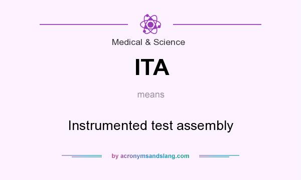 What does ITA mean? It stands for Instrumented test assembly
