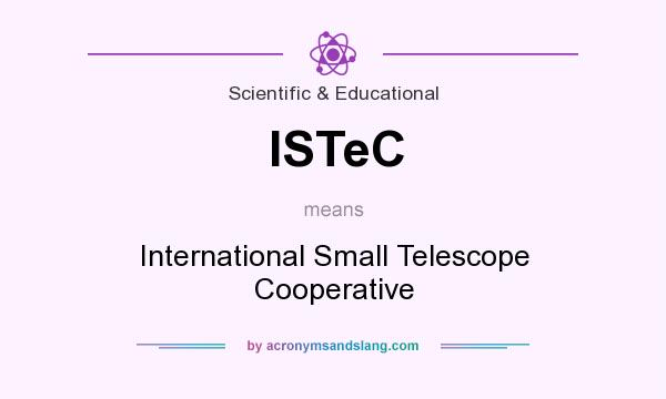 What does ISTeC mean? It stands for International Small Telescope Cooperative