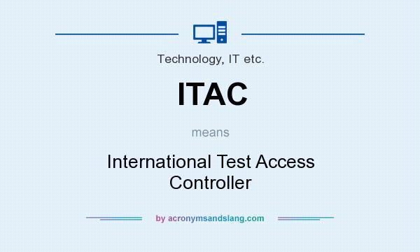 What does ITAC mean? It stands for International Test Access Controller