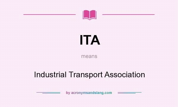 What does ITA mean? It stands for Industrial Transport Association