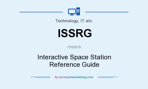 What does ISSRG mean? It stands for Interactive Space Station Reference Guide