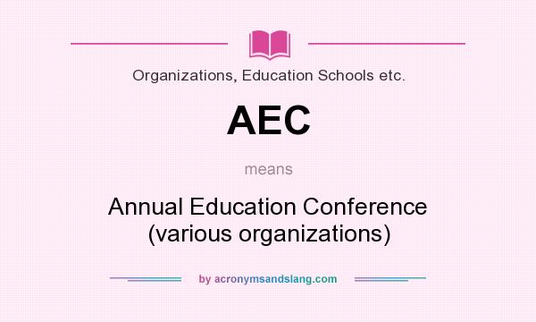 What does AEC mean? It stands for Annual Education Conference (various organizations)