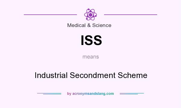 What does ISS mean? It stands for Industrial Secondment Scheme