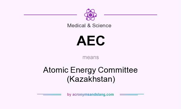 What does AEC mean? It stands for Atomic Energy Committee (Kazakhstan)