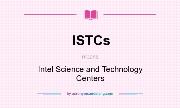 What does ISTCs mean? It stands for Intel Science and Technology Centers
