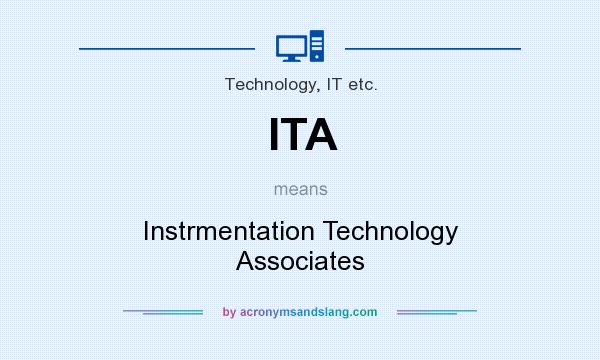What does ITA mean? It stands for Instrmentation Technology Associates