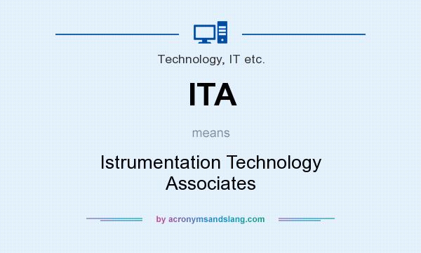 What does ITA mean? It stands for Istrumentation Technology Associates