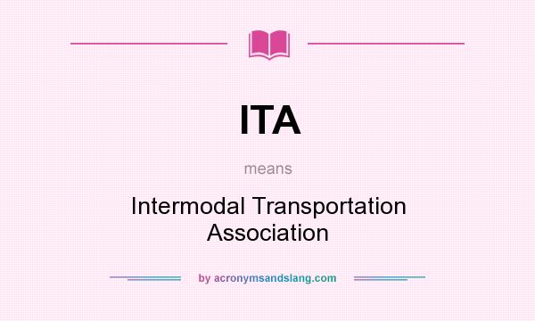 What does ITA mean? It stands for Intermodal Transportation Association