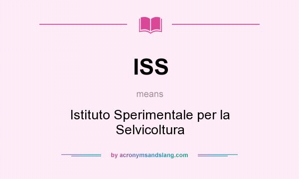 What does ISS mean? It stands for Istituto Sperimentale per la Selvicoltura