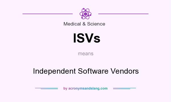 What does ISVs mean? It stands for Independent Software Vendors