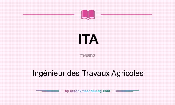 What does ITA mean? It stands for Ingénieur des Travaux Agricoles