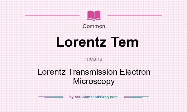 What does Lorentz Tem mean? It stands for Lorentz Transmission Electron Microscopy