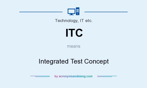 What does ITC mean? It stands for Integrated Test Concept