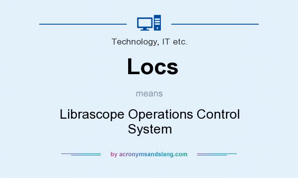 What does Locs mean? It stands for Librascope Operations Control System