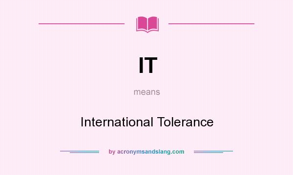 What does IT mean? It stands for International Tolerance