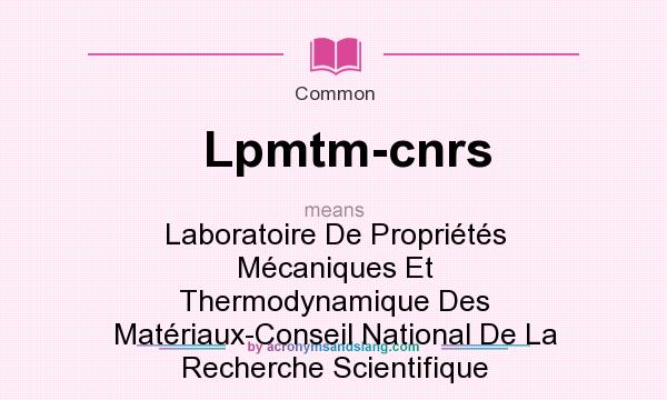 What does Lpmtm-cnrs mean? It stands for Laboratoire De Proprits Mcaniques Et Thermodynamique Des Matriaux-Conseil National De La Recherche Scientifique